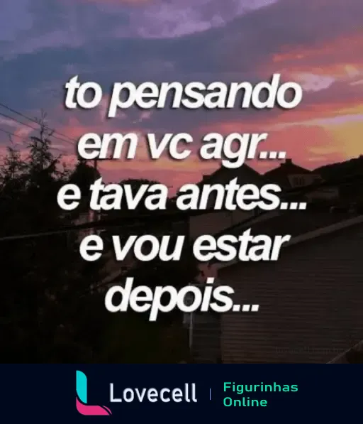 Mensagem romântica com um belo pôr do sol ao fundo: 'to pensando em vc agr... e tava antes... e vou estar depois...'