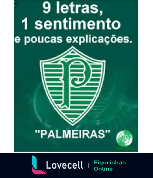 Figura do escudo do Palmeiras com a frase '9 letras, 1 sentimento e poucas explicações'. Uma imagem que representa a paixão dos torcedores pelo Palmeiras.