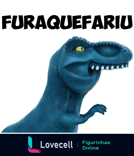 Figurinha de dinossauro azul com expressão engraçada e olhos amarelados, texto 'FURAQUEFARIU' na parte superior indicando surpresa ou humor irônico