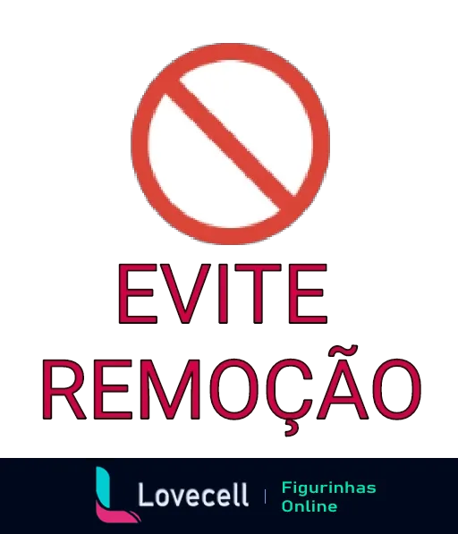 Figurinha mostrando sinal de proibido em fundo preto e borda vermelha com texto 'EVITE REMOÇÃO' em letras brancas e vermelhas