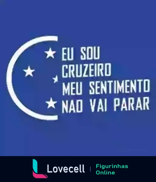 Figurinha com fundo azul e texto 'Eu sou Cruzeiro, meu sentimento não vai parar', símbolos de crescente e estrelas representando o time de futebol Cruzeiro.