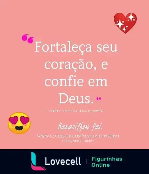 Imagem inspiradora com a frase 'Fortaleça seu coração, e confie em Deus.' do Salmo 27:14, fundo rosa com emojis de coração e carinha apaixonada.