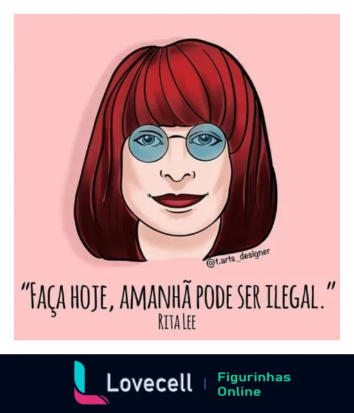 Figurinha de Rita Lee caricaturada com cabelo vermelho e óculos azuis, fundo rosa, com a frase 'Faça hoje, amanhã pode ser ilegal' em destaque.