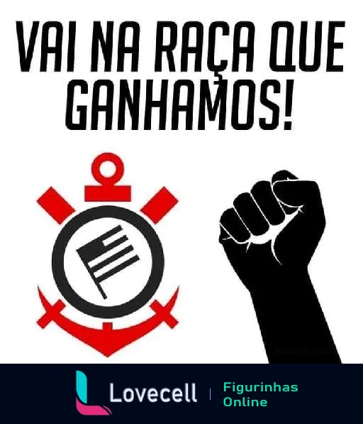 Figurinha com slogan 'Vai na raça que ganhamos!' e ícone combinando um punho cerrado e o símbolo do Corinthians, evocando luta e determinação do time.