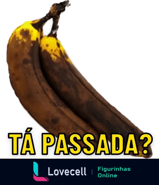 Figurinha com duas bananas maduras e escuras com texto 'TÁ PASSADA?' destacado, brincando com trocadilho sobre surpresa