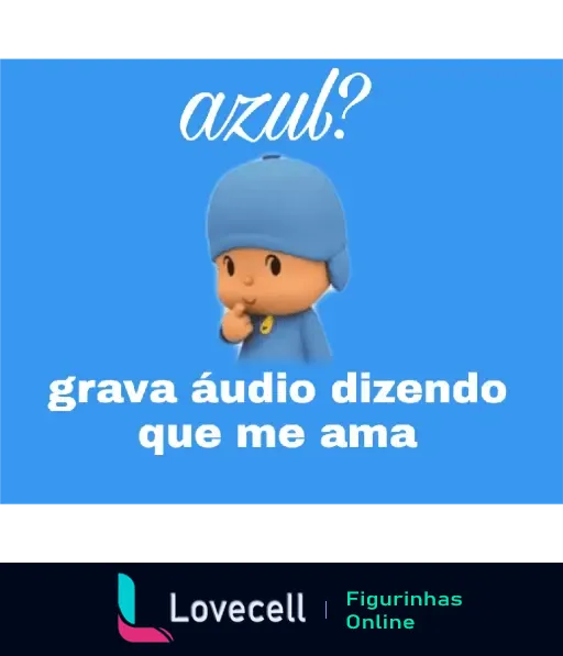 Personagem animado em roupa azul, com fundo azul, perguntando 'azul?' e solicitando 'grava áudio dizendo que me ama'.