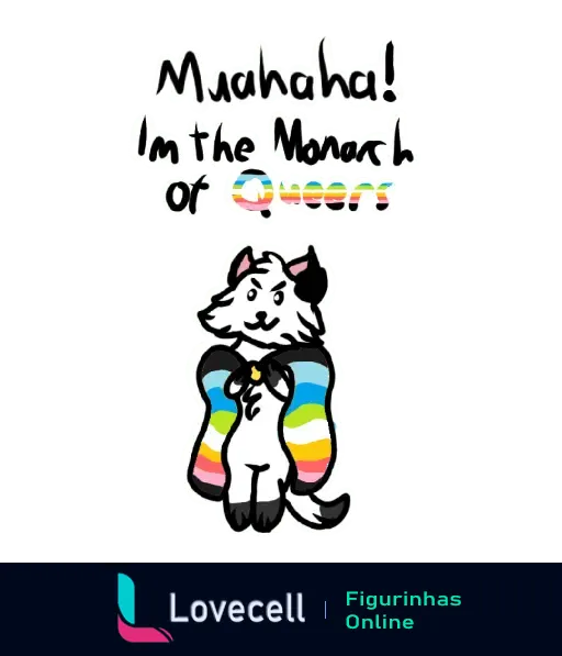 Desenho de gato com capa multicolorida e texto 'Muahaha! I'm the Monarch or Queers', representando orgulho LGBTQIA+.