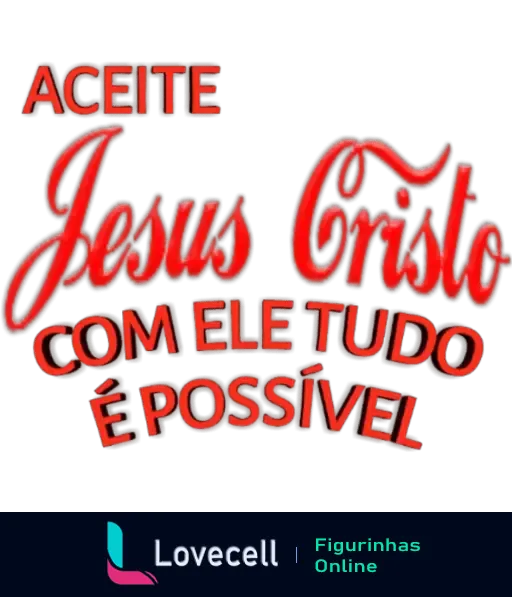 Figurinha evangélica com o texto 'Aceite Jesus Cristo, com Ele tudo é possível' em destaque em vermelho. Mensagem religiosa de fé e esperança.