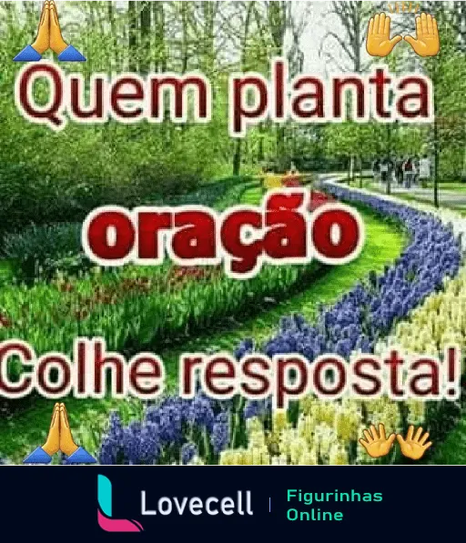 Figurinha evangélica com texto 'Quem planta oração colhe resposta' sobre uma imagem de um lindo jardim com flores coloridas e emojis de oração e palmas.