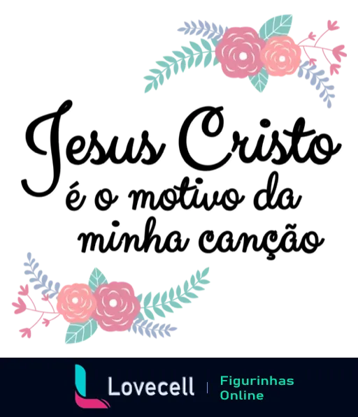 Figurinha com a frase 'Jesus Cristo é o motivo da minha canção' em texto decorativo com flores rosa e detalhes azul turquesa, expressando fé e adoração