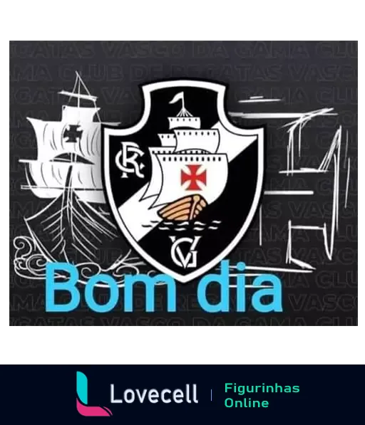 Figurinha com escudo do Vasco da Gama em preto e branco, frase 'Bom dia' e caravela simbolizando tradição e história do clube