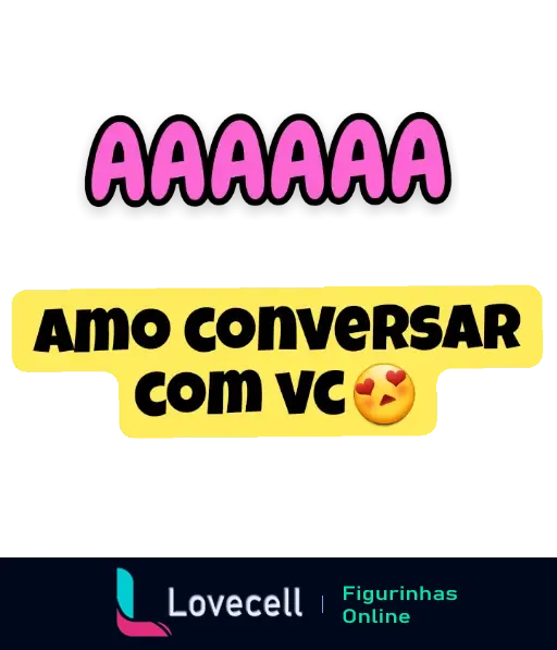 Figurinha de cantada para o crush com texto 'AAAAAA amo conversar com vc' e emojis demonstrando amor e admiração.