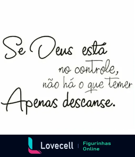 Figurinha com mensagem de fé e tranquilidade: 'Se Deus está no controle, não há o que temer. Apenas descanse.' Ideal para momentos de reflexão.