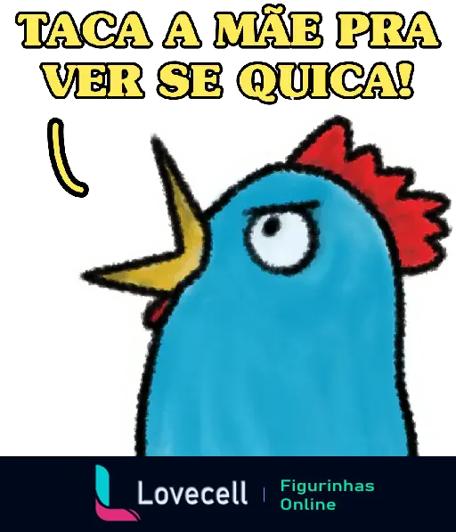 Imagem de uma galinha azul com expressão séria. Texto na parte superior: 'Taca a mãe pra ver se quica!' em letras amarelas e grossas.