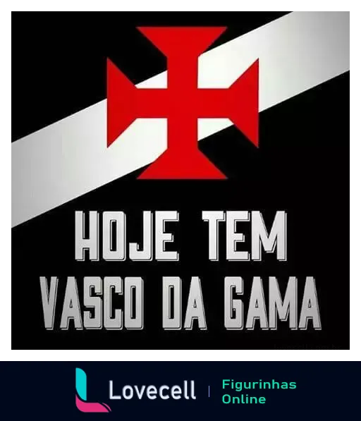 Figurinha com símbolo do Vasco da Gama, cruz de malta vermelha em fundo preto e branco, e a frase 'Hoje tem Vasco da Gama'