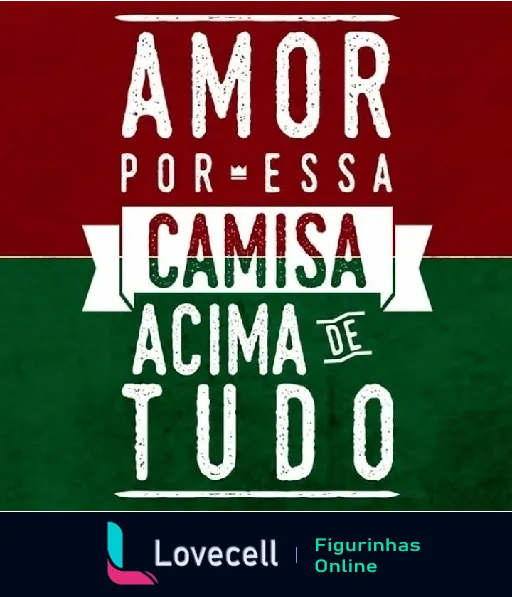 Figurinha com as cores verde e grená do Fluminense e a frase 'Amor por essa camisa acima de tudo' destacada