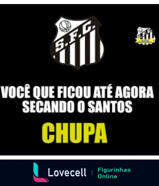 Figurinha do Santos Futebol Clube com escudo e frase provocativa 'Você que ficou até agora secando o Santos, chupa' para rivais