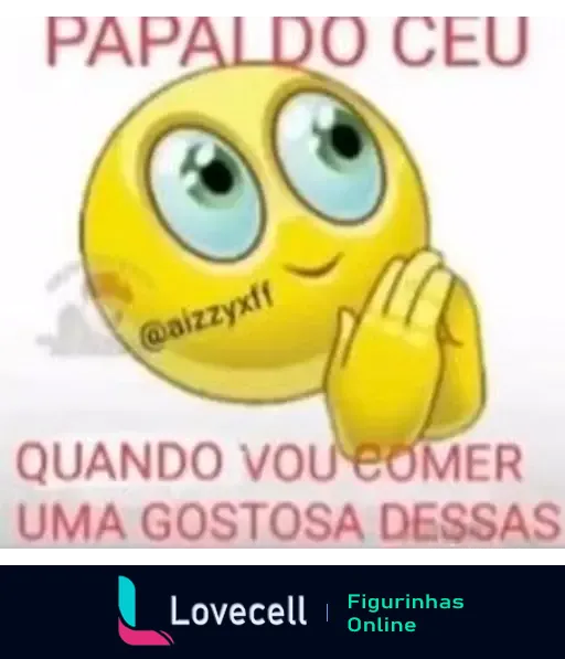 Emoji sorridente com olhos grandes e mãos juntadas em prece, conforme o texto 'PAPAI DO CÉU QUANDO VOU COMER UMA GOSTOSA DESSAS'.