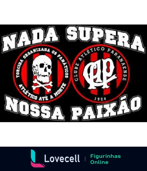 Figurinha com slogan 'Nada Supera Nossa Paixão', caveira e logo do Clube Atlético Paranaense, abaixo 'Torcida Organizada X', destacando a paixão dos torcedores pelo futebol