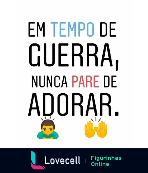 Figurinha com frase de mensagem evangélica: 'Em tempo de guerra, nunca pare de adorar', com dois emojis representando oração e adoração.