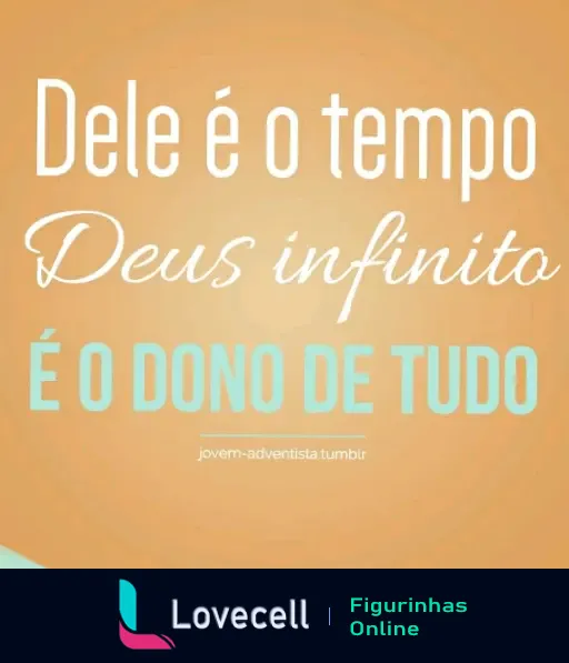 Figurinha religiosa com a frase 'Dele é o tempo, Deus infinito é o dono de tudo' em fundo degradê alaranjado, ideal para compartilhar fé e inspiração.