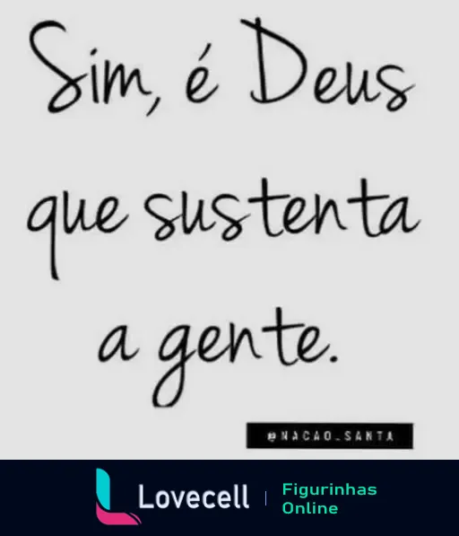 Figurinha com a frase 'Sim, é Deus que sustenta a gente' destacada em fundo branco. Mensagem inspiradora da pasta 'Amém mensagem'.