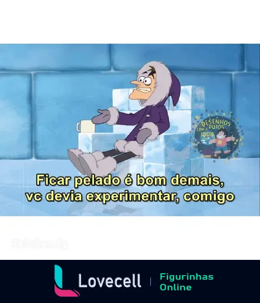 Personagem sentado em um trono de gelo, usando roupas de frio, com texto 'Ficar pelado é bom demais, vc devia experimentar, comigo'.