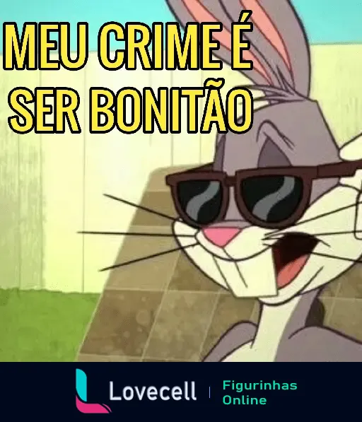 Pernalonga usando óculos escuros e exibindo uma expressão confiante, com a frase 'MEU CRIME É SER BONITÃO' ao lado. Figura humorística e irônica para conversas.