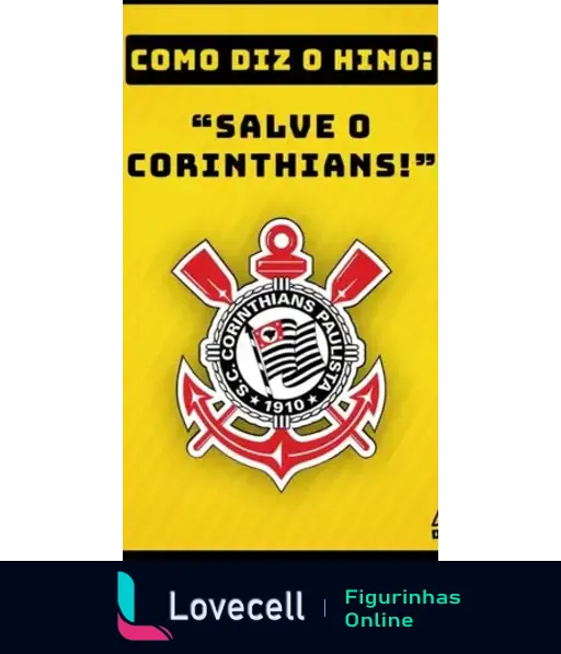 Imagem com fundo amarelo e as palavras em preto 'COMO DIZ O HINO: SALVE O CORINTHIANS!'. Logo do Corinthians ao centro da imagem.