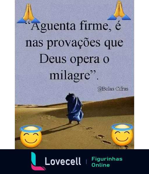 Figurinha de mensagem evangélica com o texto 'Aguenta firme, é nas provações que Deus opera o milagre' com emojis de oração e anjo, uma pessoa de azul em um deserto.