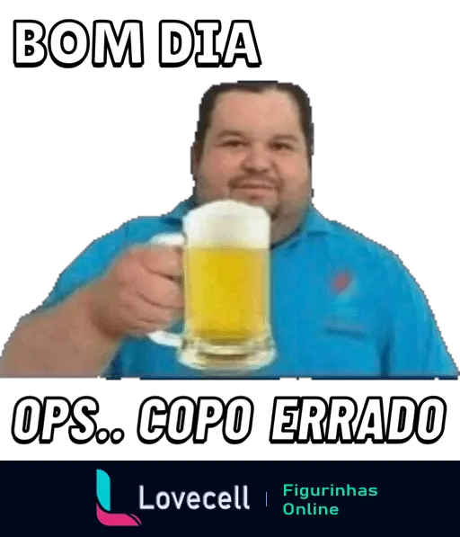 Figurinha com homem sorrindo segurando uma caneca de cerveja com texto 'BOM DIA' acima e 'OPS... COPO ERRADO' abaixo, em tom humorístico