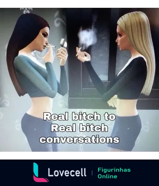 Ilustração de duas figuras femininas em um ambiente moderno, uma fumando e a outra exalando fumaça. Texto abaixo: 'Real bitch to Real bitch conversations'.