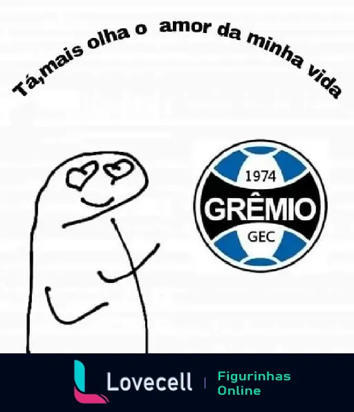 Figurinha de desenho com coração nos olhos e a frase 'Tá mais olha o amor da minha vida' ao lado do escudo do Grêmio.