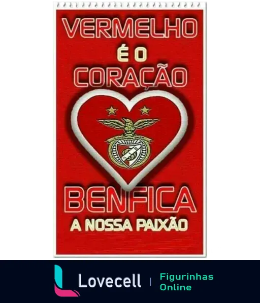 Figurinha do Benfica com o texto 'Vermelho é o Coração, Benfica A Nossa Paixão' sobre fundo vermelho, apresentando o símbolo do clube com coração, águia e roda de bicicleta