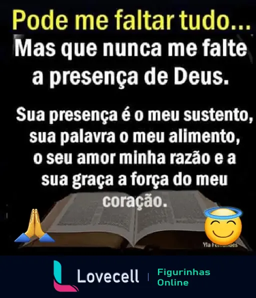 Imagem com texto religioso: Pode me faltar tudo... Mas que nunca me falte a presença de Deus. Emoticons de mãos em oração e rosto angelical.