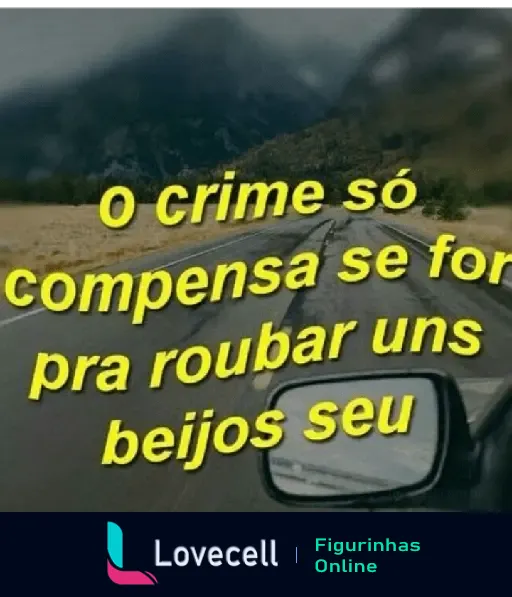 Imagem de uma estrada, com o texto: 'O crime só compensa se for pra roubar uns beijos seu'. Uma cantada ousada para conquistar o crush.