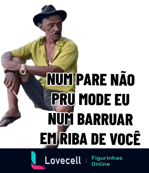 Figurinha de Tiringa sentado e dizendo 'Num pare não pru mode eu num barruar em riba de você'.