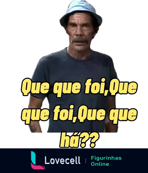 Figurinha do Seu Madruga com expressão confusa e irritada, vestindo boné e camiseta azul, com texto 'Que que foi, Que que foi, Que que há??' do seriado Chaves