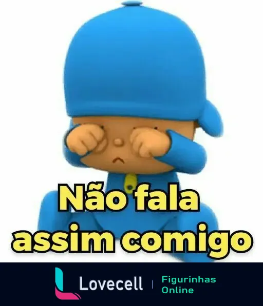 Pocoyo triste vestindo um chapéu e macacão azul, com expressão triste e enxugando as lágrimas com as mãos. Texto na imagem: 'Não fala assim comigo'.