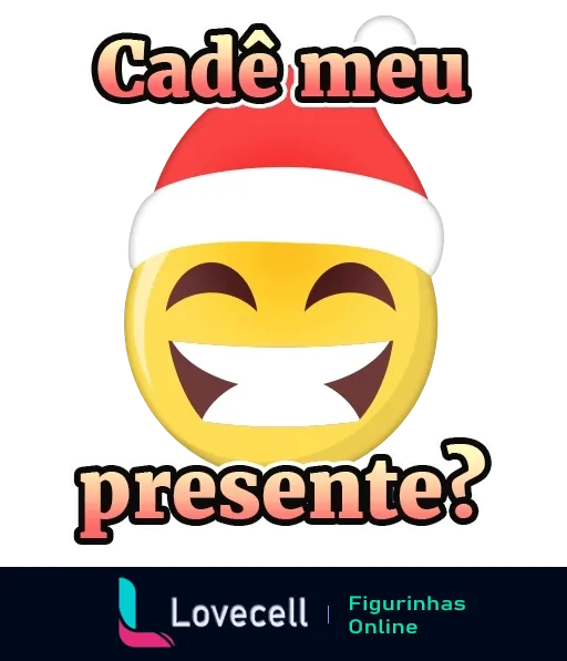 Emoji sorridente com gorro de Papai Noel e texto 'Cadê meu presente?' expressando ansiedade e excitação natalina