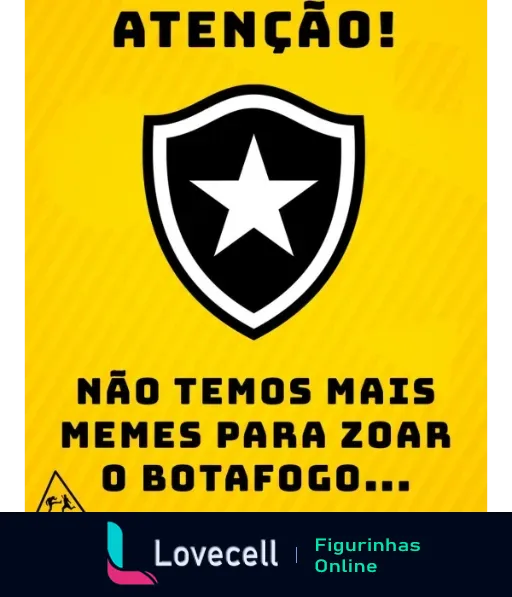 Alerta humorístico sobre o Botafogo com escudo centralizado em fundo amarelo, texto 'ATENÇÃO!' acima e 'NÃO TEMOS MAIS MEMES PARA ZOAR O BOTAFOGO…' abaixo