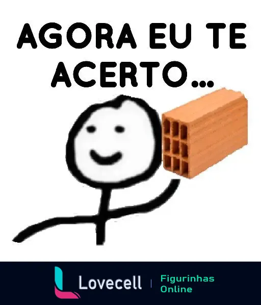 Meme com personagem de desenho stick figure sorridente segurando um tijolo, acompanhado da frase 'AGORA EU TE ACERTO...'.