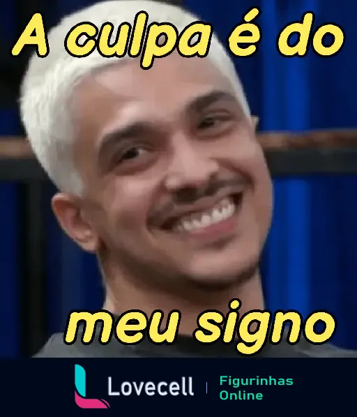 Figurinha de WhatsApp com pessoa sorrindo e texto 'A culpa é do meu signo'