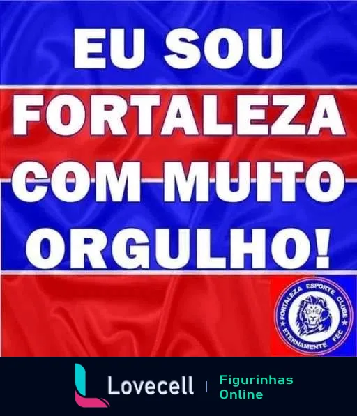 Figurinha do WhatsApp com as cores azul e vermelho do Fortaleza Esporte Clube, texto 'EU SOU FORTALEZA COM MUITO ORGULHO!' em branco, abaixo o logotipo do clube, expressando o orgulho dos torcedores.