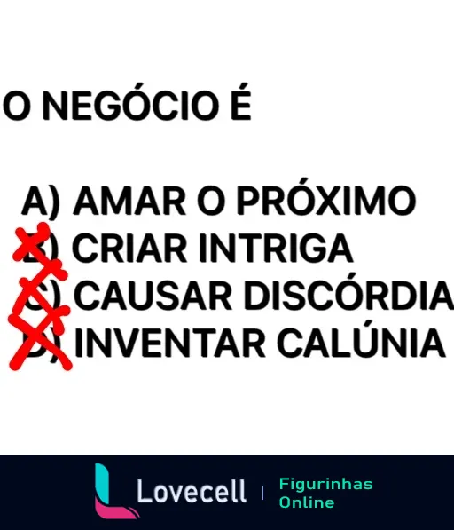 Figurinha com o texto 'O NEGÓCIO É', lista de atitudes com 'X' em 'criar intriga', 'causar discórdia' e 'inventar calúnia', com 'amar o próximo' não riscado