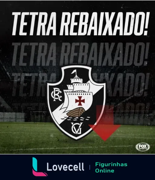 Escudo do Vasco da Gama com dizeres 'TETRA REBAIXADO' sobre fundo de campo de futebol escuro e seta vermelha apontando para baixo