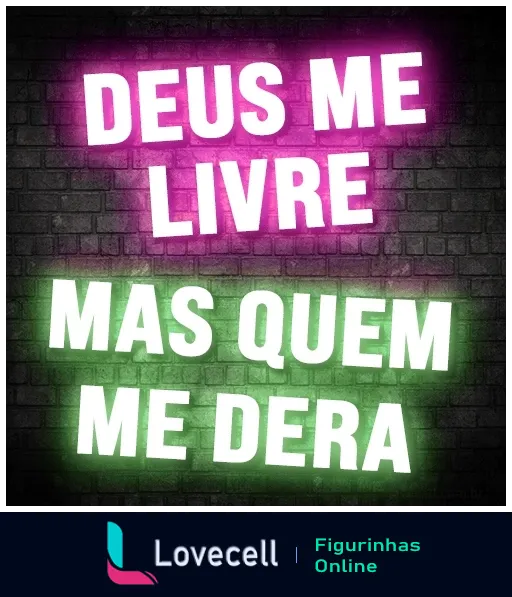 Figurinha de 'Deus me livre mas quem me dera' em neon rosa e verde sobre fundo de tijolos, expressando sentimentos contraditórios