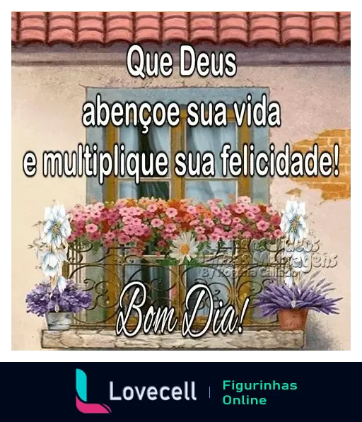 Que Deus abençoe sua vida e multiplique sua felicidade! Bom Dia! Janela com flores coloridas e mensagem abençoada.