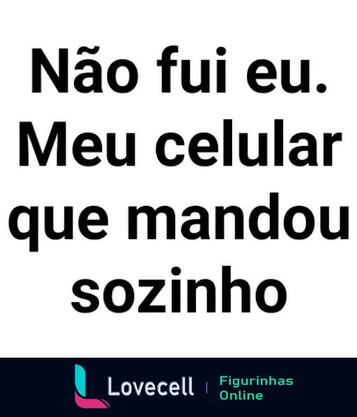 Figurinha com texto 'Não fui eu. Meu celular que mandou sozinho' em letras brancas com efeito recortado sobre fundo preto para WhatsApp