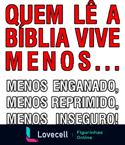 Figurinha com a frase 'Quem lê a Bíblia vive menos... Menos enganado, menos reprimido, menos inseguro!', destacando benefícios da leitura bíblica.